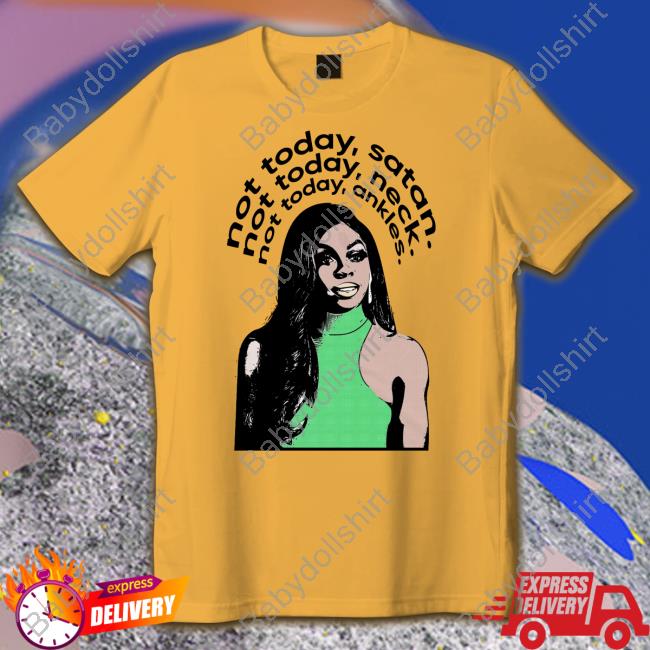 Not Today Satan Not Today Neck Not Today Ankles Shirt Not Today Satan Not Today Neck Not Today Ankles Shirt