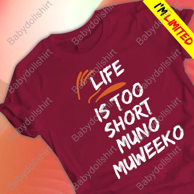 Life Is Too Short Muno Muweeko T-Shirt Chubby Audrey Baeine1 Life Is Too Short Muno Muweeko T-Shirt Chubby Audrey Baeine1