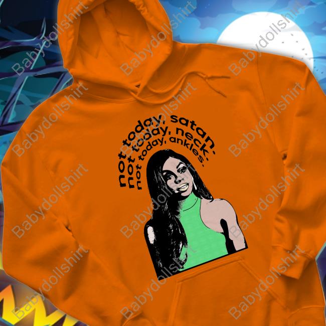 Not Today Satan Not Today Neck Not Today Ankles Shirt Not Today Satan Not Today Neck Not Today Ankles Shirt