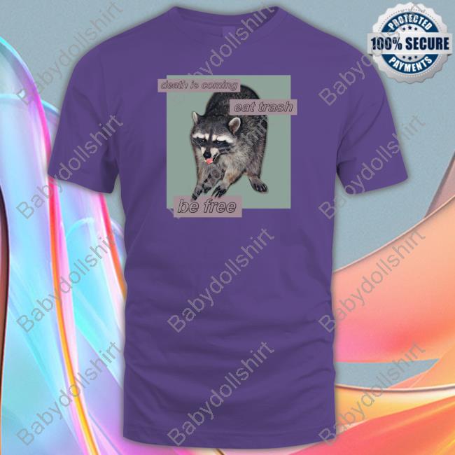 Shirts That Go Hard Death Is Coming Eat Trash Be Free Tee Shirt Dogecore Merch Shirts That Go Hard Death Is Coming Eat Trash Be Free Tee Shirt Dogecore Merch