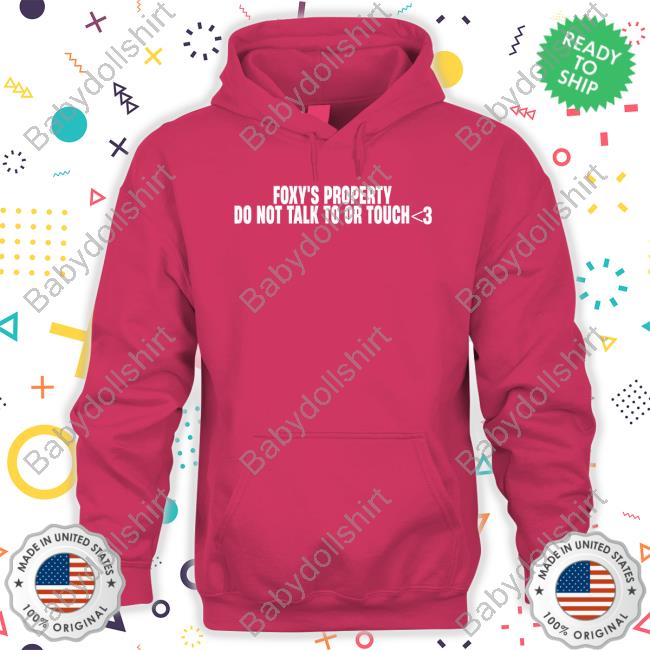 Foxy's Property Do Not Talk To Or Touch Shirts Foxy's Property Do Not Talk To Or Touch Shirts