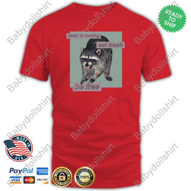 Shirts That Go Hard Death Is Coming Eat Trash Be Free Tee Shirt Dogecore Merch Shirts That Go Hard Death Is Coming Eat Trash Be Free Tee Shirt Dogecore Merch