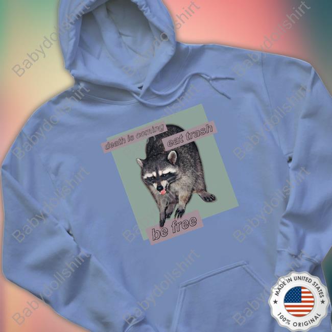 Shirts That Go Hard Death Is Coming Eat Trash Be Free Tee Shirt Dogecore Merch Shirts That Go Hard Death Is Coming Eat Trash Be Free Tee Shirt Dogecore Merch