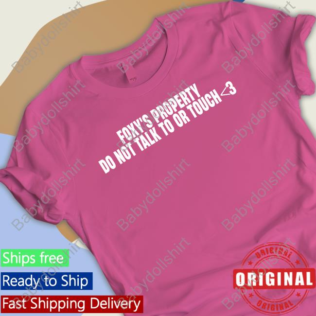 Foxy's Property Do Not Talk To Or Touch Shirts Foxy's Property Do Not Talk To Or Touch Shirts