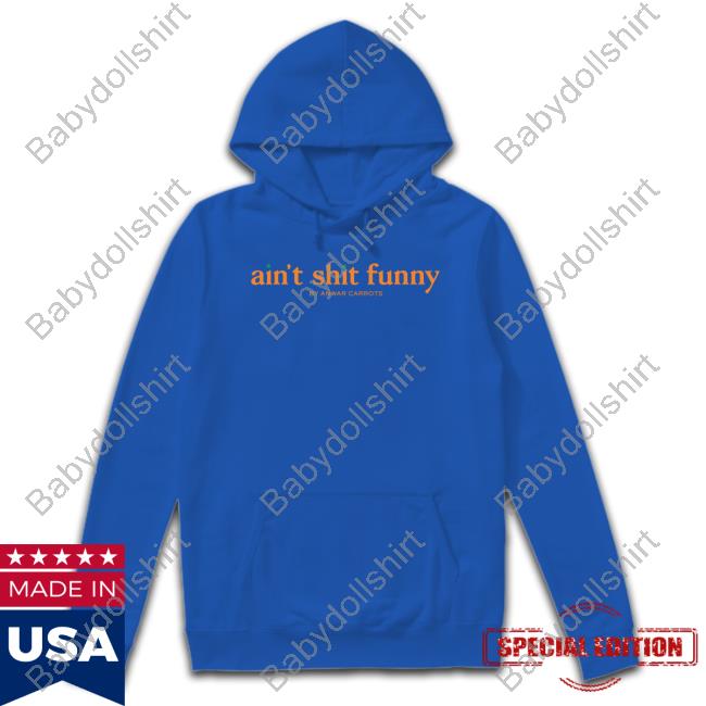 Official Ain't Shit Funny T Shirt Official Ain't Shit Funny T Shirt