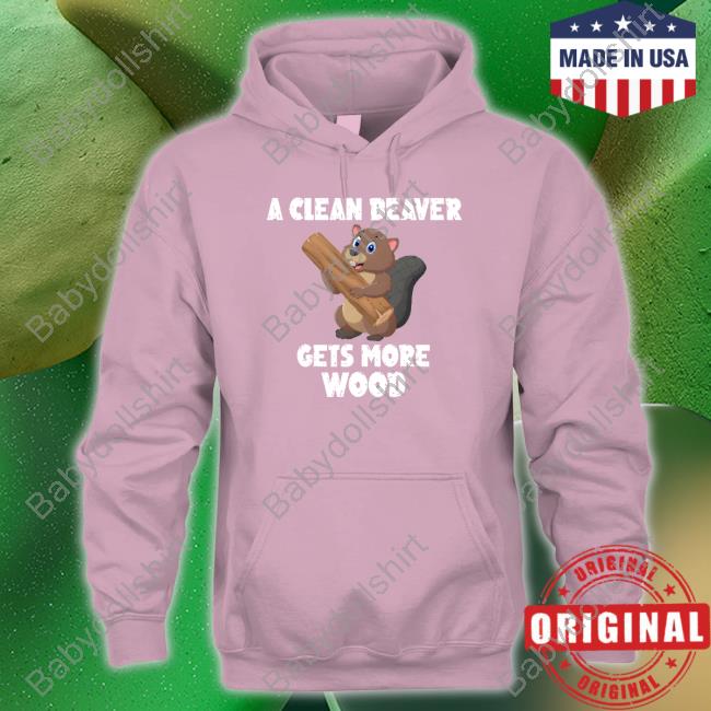 Mens Corner Shop A Clean Beaver Gets More Wood Shirts Mens Corner Shop A Clean Beaver Gets More Wood Shirts