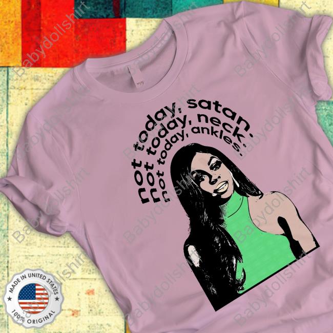 Not Today Satan Not Today Neck Not Today Ankles Shirt Not Today Satan Not Today Neck Not Today Ankles Shirt