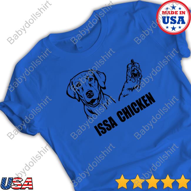 Issa Chicken Tee Shirt Issa Chicken Tee Shirt