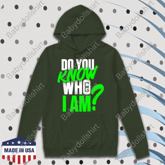 Do You Know Who I Am Tee Shirt Do You Know Who I Am Tee Shirt