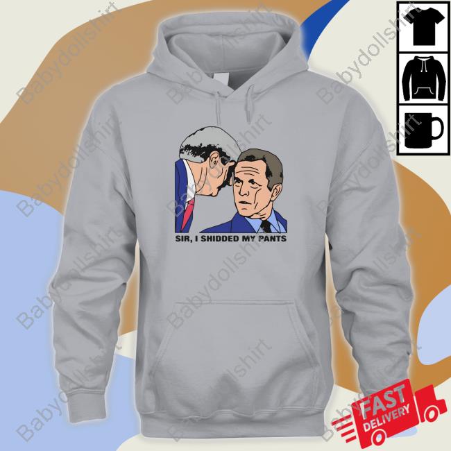 Official Thegoodshirts Merch Sir, I Shidded My Pants Tee Shirt Official Thegoodshirts Merch Sir, I Shidded My Pants Tee Shirt
