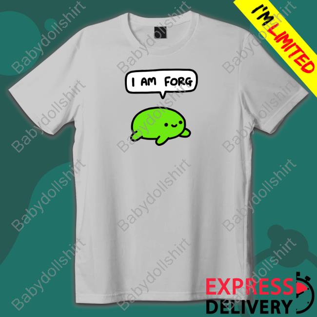 I Am Forg T Shirt I Am Forg T Shirt