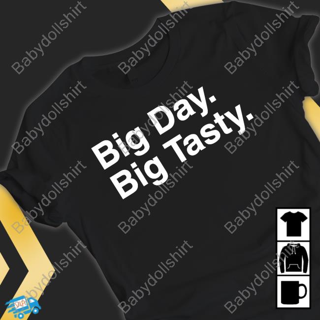 Big Day Big Tasty Shirts Big Day Big Tasty Shirts
