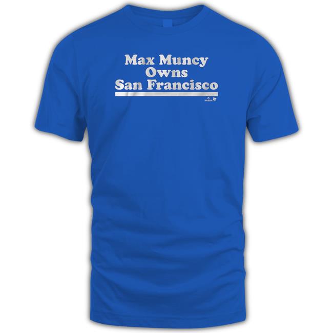 Official Breakingt Merch Max Muncy Owns San Francisco Shirt Official Breakingt Merch Max Muncy Owns San Francisco Shirt