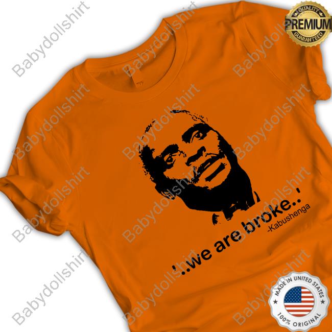 We Are Broke Kabushenga Shirt White We Are Broke Kabushenga Shirt White