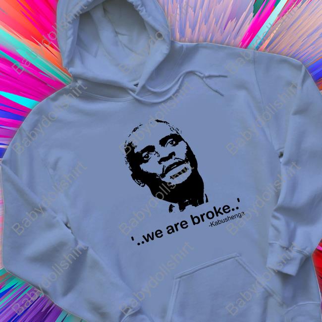 We Are Broke Kabushenga Shirt White We Are Broke Kabushenga Shirt White