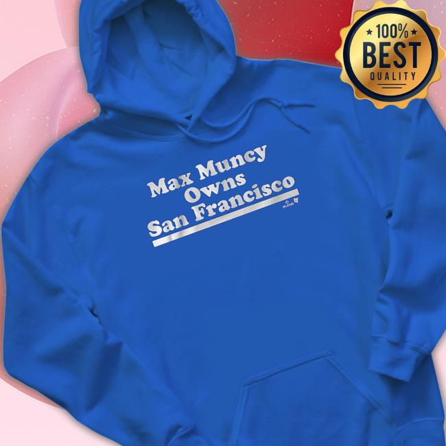 Official Breakingt Merch Max Muncy Owns San Francisco Shirt Official Breakingt Merch Max Muncy Owns San Francisco Shirt