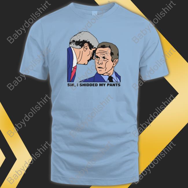 Official Thegoodshirts Merch Sir, I Shidded My Pants Tee Shirt Official Thegoodshirts Merch Sir, I Shidded My Pants Tee Shirt