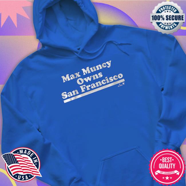 Official Breakingt Merch Max Muncy Owns San Francisco Shirt Official Breakingt Merch Max Muncy Owns San Francisco Shirt
