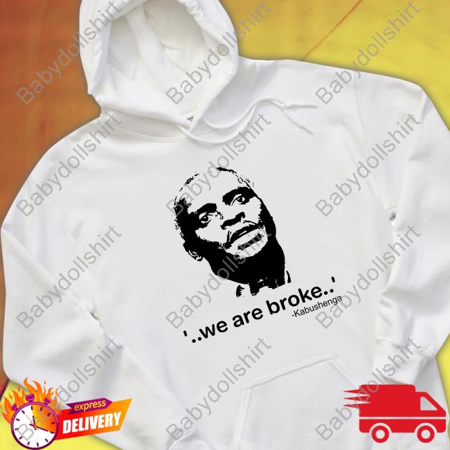 We Are Broke Kabushenga Shirt White We Are Broke Kabushenga Shirt White
