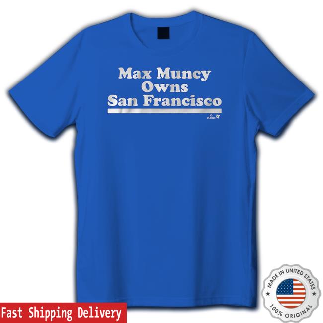Official Breakingt Merch Max Muncy Owns San Francisco Shirt Official Breakingt Merch Max Muncy Owns San Francisco Shirt