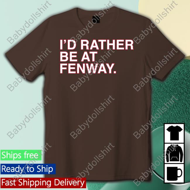 Obvious Shirts Shop I'd Rather Be At Fenway Shirt Obvious Shirts Shop I'd Rather Be At Fenway Shirt