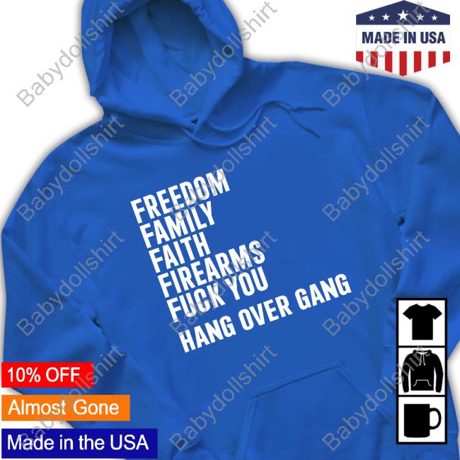 Hang Over Gang Merch Freedom Family Faith Firearms Fuck You Shirt Tom MacDonald Hang Over Gang Merch Freedom Family Faith Firearms Fuck You Shirt Tom MacDonald