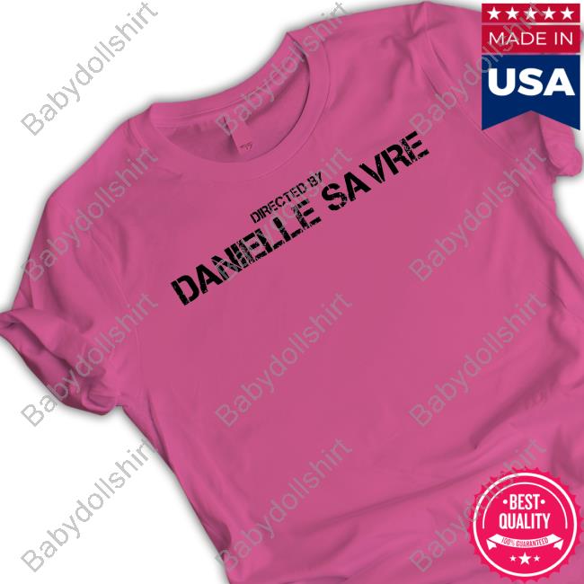 Official Directed By Danielle Savre Shirt Official Directed By Danielle Savre Shirt