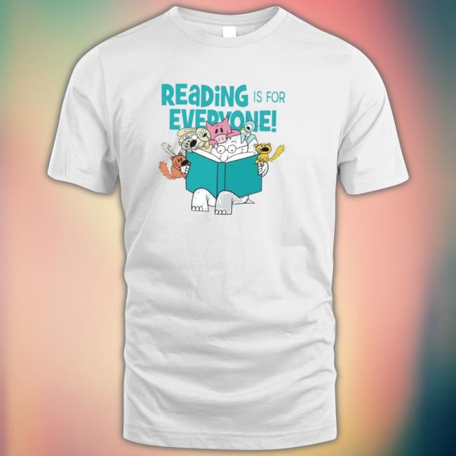 Reading Is For Everyone Elephant And Piggie Shirt Reading Is For Everyone Elephant And Piggie Shirt