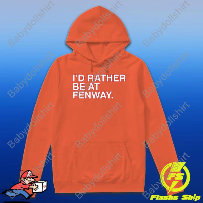 Obvious Shirts Shop I'd Rather Be At Fenway Shirt Obvious Shirts Shop I'd Rather Be At Fenway Shirt