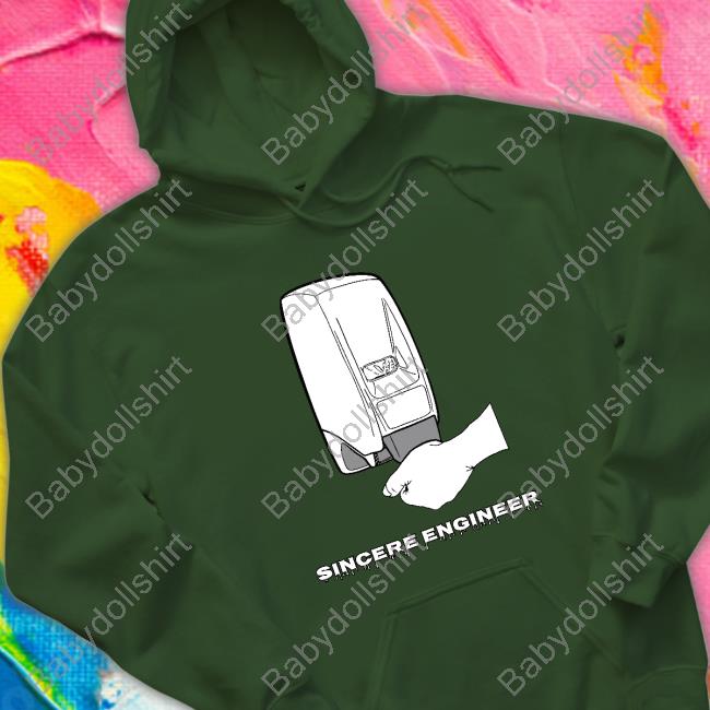 Official Sincere Engineer Soap Dispenser Sweatshirt Official Sincere Engineer Soap Dispenser Sweatshirt