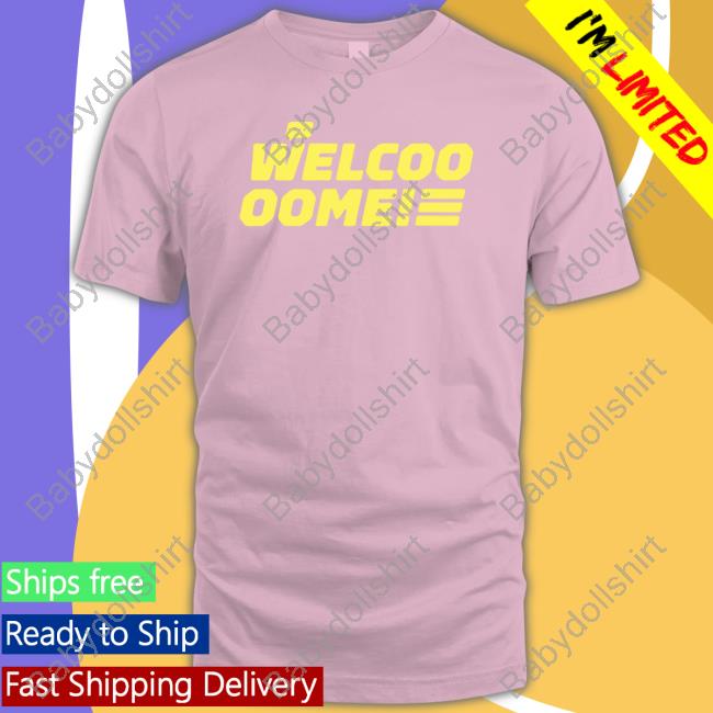 Welcoo Oome Shirt Welcoo Oome Shirt