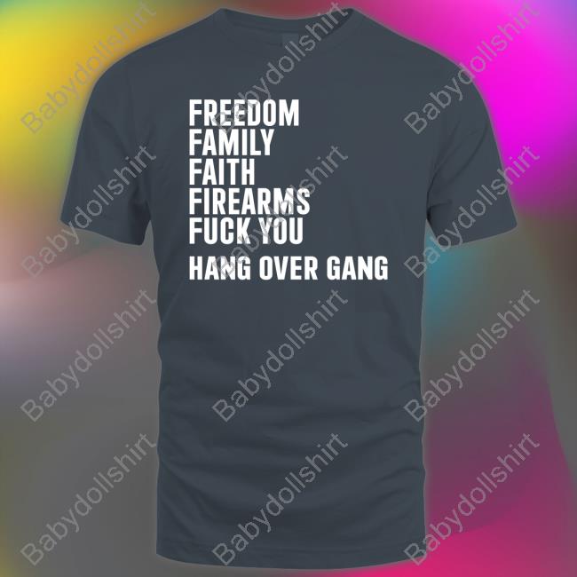 Hang Over Gang Merch Freedom Family Faith Firearms Fuck You Shirt Tom MacDonald Hang Over Gang Merch Freedom Family Faith Firearms Fuck You Shirt Tom MacDonald