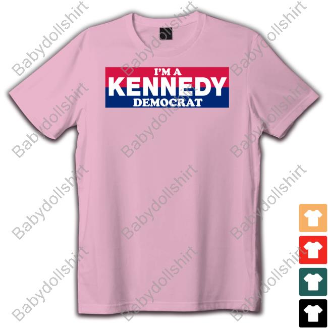 Bonfire Merch I'm A Kennedy Democrat Shirt Bonfire Merch I'm A Kennedy Democrat Shirt