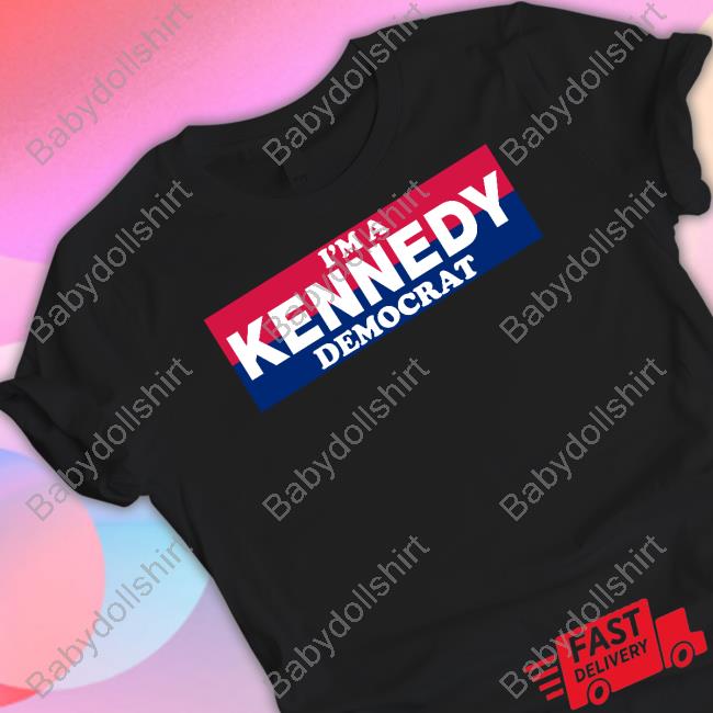 Bonfire Merch I'm A Kennedy Democrat Shirt Bonfire Merch I'm A Kennedy Democrat Shirt