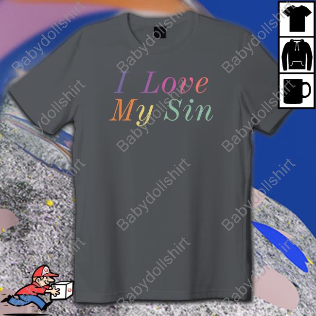 Official I Love My Sin T Shirt Official I Love My Sin T Shirt