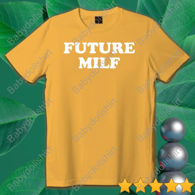 Future Milf Shirts Future Milf Shirts