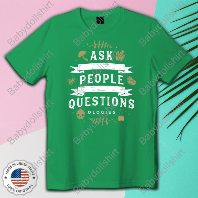 Official Ask People Questions Shirt Official Ask People Questions Shirt
