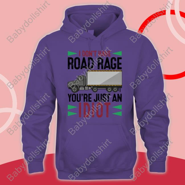 Forget Me Not Novelties I Don't Have Road Rage You're Just An Idiot Hoodie Forget Me Not Novelties I Don't Have Road Rage You're Just An Idiot Hoodie