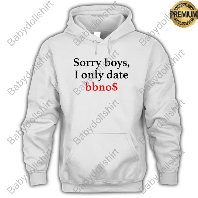 Sorry Boys I Only Date Bbno$ T Shirts Sorry Boys I Only Date Bbno$ T Shirts