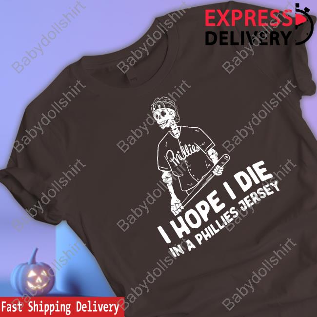 I Hope I Die In A Phillies Jersey T-Shirt I Hope I Die In A Phillies Jersey T-Shirt
