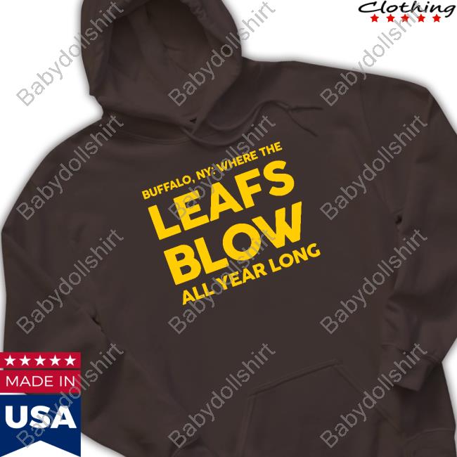 Born In Buffalo Where The Leafs Blow All Year Long Shirts Born In Buffalo Where The Leafs Blow All Year Long Shirts