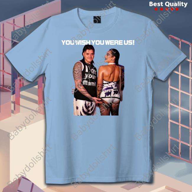 Rhea Ripley You Wish You Were Us R And D Tee Rhea Ripley You Wish You Were Us R And D Tee