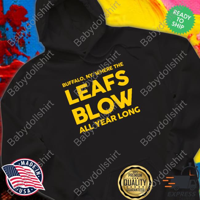 Born In Buffalo Where The Leafs Blow All Year Long Shirts Born In Buffalo Where The Leafs Blow All Year Long Shirts