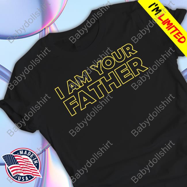 Official I Am Your Father Tee Official I Am Your Father Tee