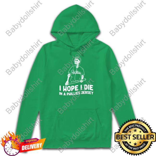 I Hope I Die In A Phillies Jersey T-Shirt I Hope I Die In A Phillies Jersey T-Shirt