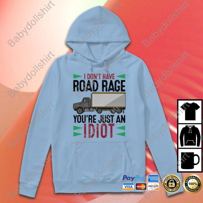 Forget Me Not Novelties I Don't Have Road Rage You're Just An Idiot Hoodie Forget Me Not Novelties I Don't Have Road Rage You're Just An Idiot Hoodie