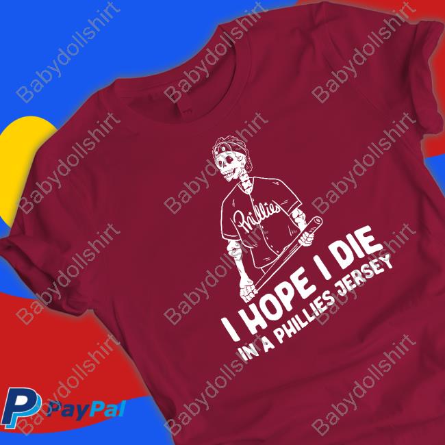 I Hope I Die In A Phillies Jersey T-Shirt I Hope I Die In A Phillies Jersey T-Shirt