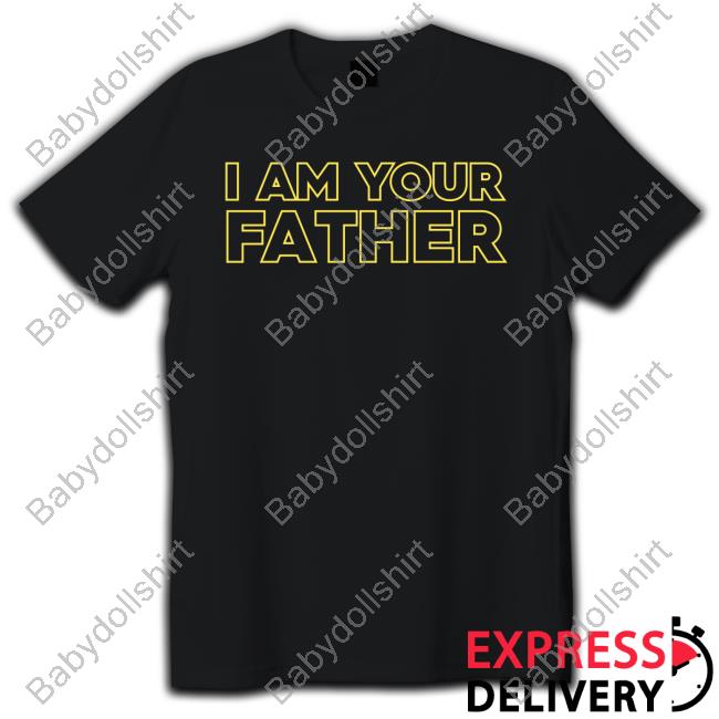 Official I Am Your Father Tee Official I Am Your Father Tee