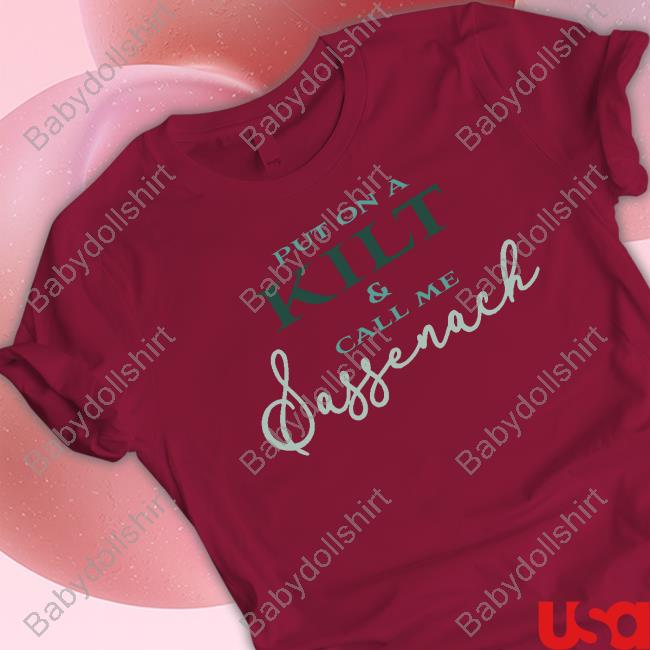 Official Put On A Kilt And Call Me Sassenach Night Shirts Official Put On A Kilt And Call Me Sassenach Night Shirts