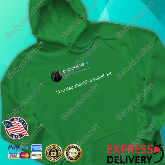 Official Bad Omens Your Dad Should've Pulled Out T-Shirt Official Bad Omens Your Dad Should've Pulled Out T-Shirt